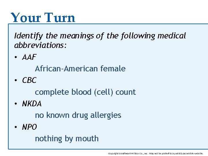 Your Turn Identify the meanings of the following medical abbreviations: • AAF African-American female