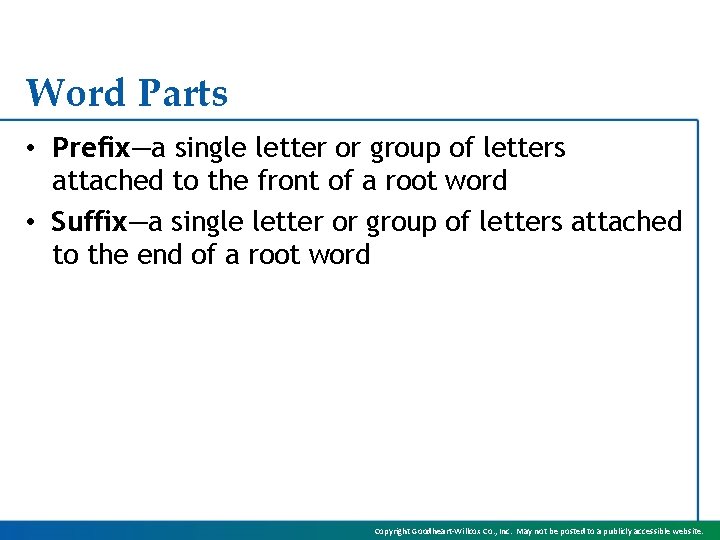 Word Parts • Prefix—a single letter or group of letters attached to the front