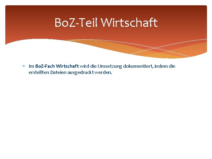 Bo. Z-Teil Wirtschaft Im Bo. Z-Fach Wirtschaft wird die Umsetzung dokumentiert, indem die erstellten