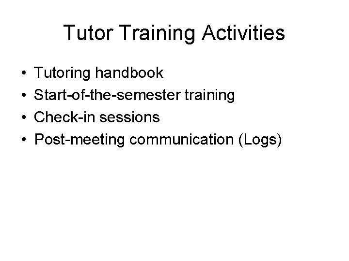 Tutor Training Activities • • Tutoring handbook Start-of-the-semester training Check-in sessions Post-meeting communication (Logs)