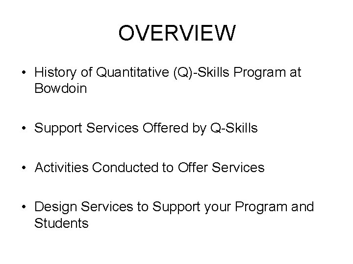 OVERVIEW • History of Quantitative (Q)-Skills Program at Bowdoin • Support Services Offered by