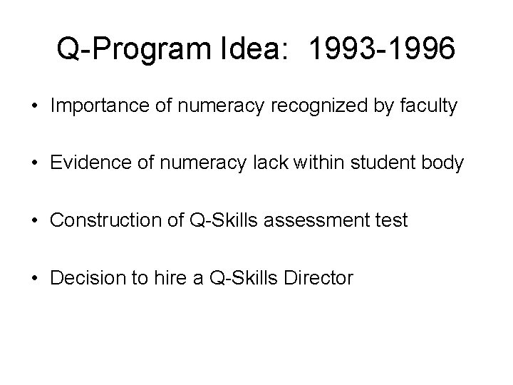 Q-Program Idea: 1993 -1996 • Importance of numeracy recognized by faculty • Evidence of