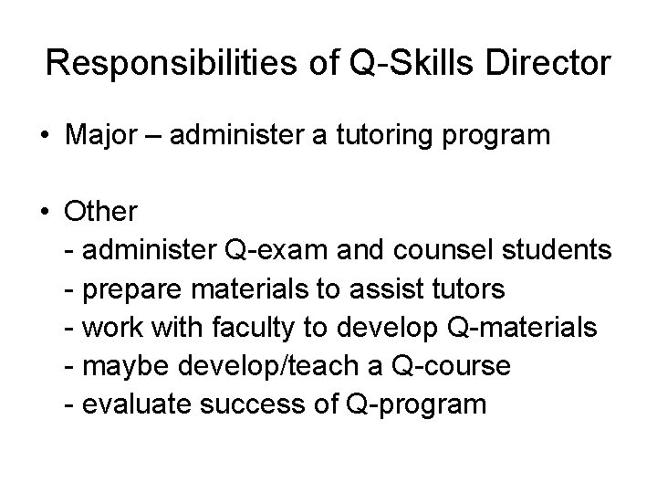 Responsibilities of Q-Skills Director • Major – administer a tutoring program • Other -