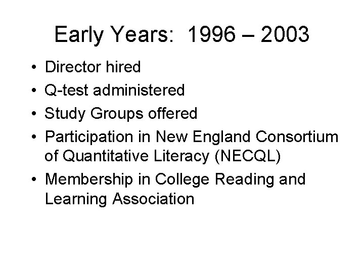 Early Years: 1996 – 2003 • • Director hired Q-test administered Study Groups offered