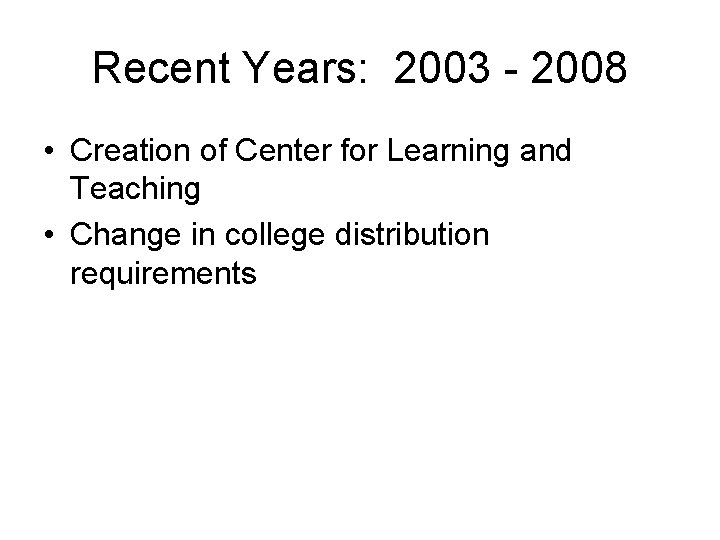 Recent Years: 2003 - 2008 • Creation of Center for Learning and Teaching •