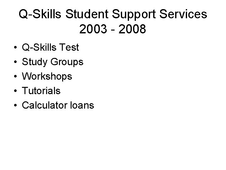 Q-Skills Student Support Services 2003 - 2008 • • • Q-Skills Test Study Groups