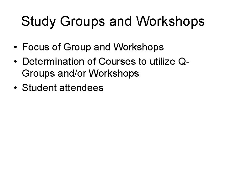Study Groups and Workshops • Focus of Group and Workshops • Determination of Courses