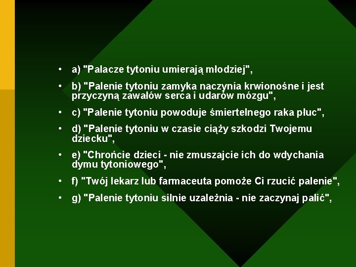  • a) "Palacze tytoniu umierają młodziej", • b) "Palenie tytoniu zamyka naczynia krwionośne