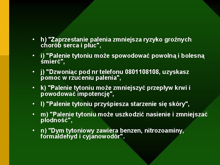  • h) "Zaprzestanie palenia zmniejsza ryzyko groźnych chorób serca i płuc", • i)