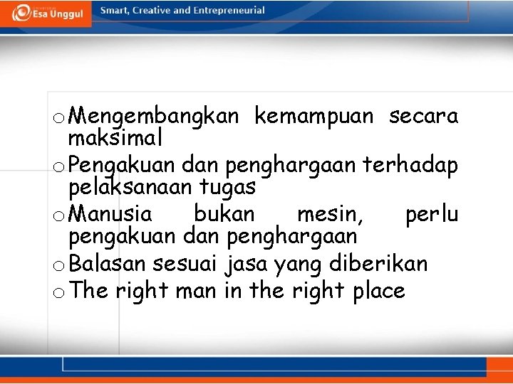 o Mengembangkan kemampuan secara maksimal o Pengakuan dan penghargaan terhadap pelaksanaan tugas o Manusia