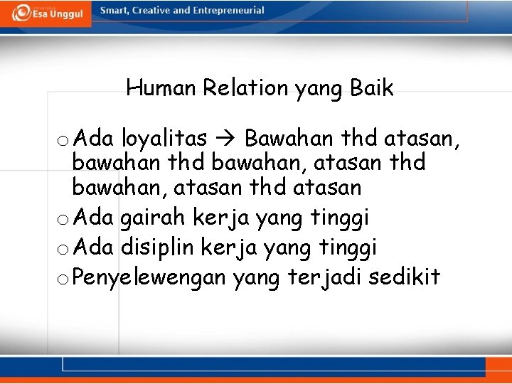 Human Relation yang Baik o Ada loyalitas Bawahan thd atasan, bawahan thd bawahan, atasan