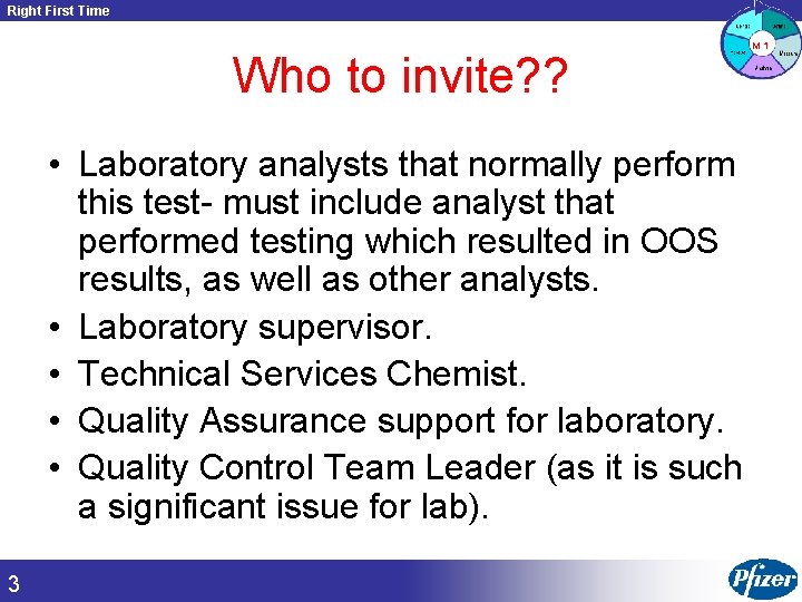 Right First Time Who to invite? ? • Laboratory analysts that normally perform this