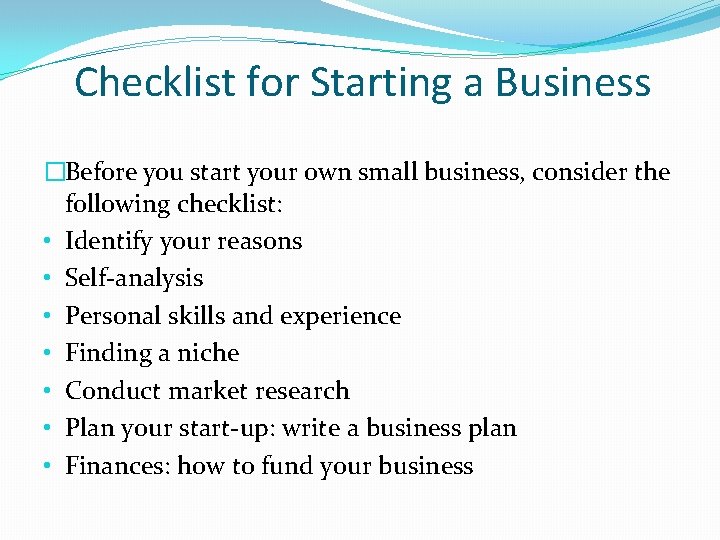 Checklist for Starting a Business �Before you start your own small business, consider the