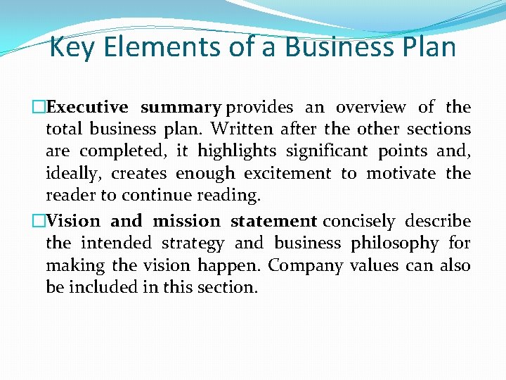 Key Elements of a Business Plan �Executive summary provides an overview of the total