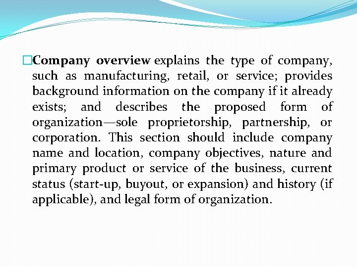 �Company overview explains the type of company, such as manufacturing, retail, or service; provides