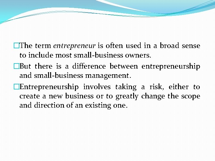 �The term entrepreneur is often used in a broad sense to include most small-business