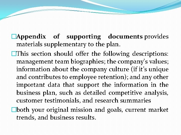 �Appendix of supporting documents provides materials supplementary to the plan. �This section should offer