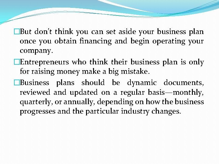 �But don’t think you can set aside your business plan once you obtain financing