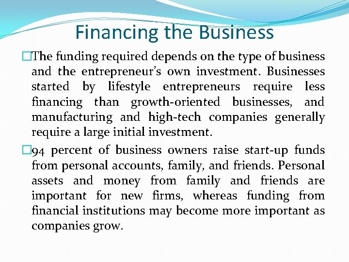 Financing the Business �The funding required depends on the type of business and the