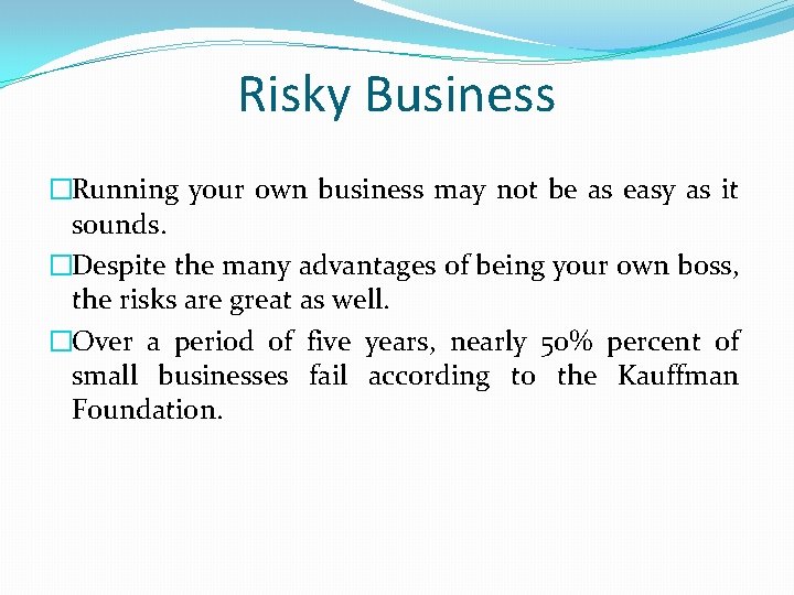 Risky Business �Running your own business may not be as easy as it sounds.