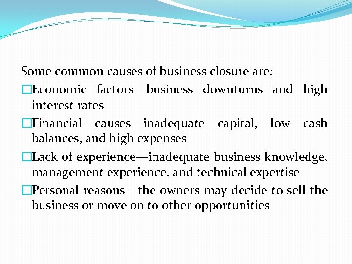 Some common causes of business closure are: �Economic factors—business downturns and high interest rates