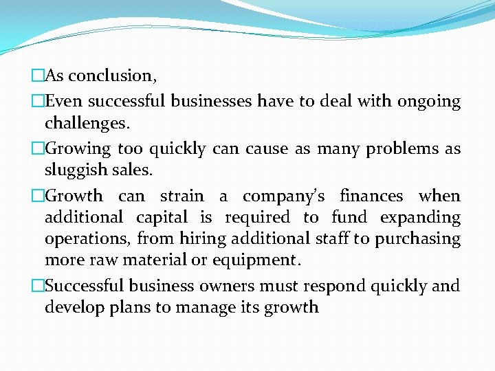 �As conclusion, �Even successful businesses have to deal with ongoing challenges. �Growing too quickly