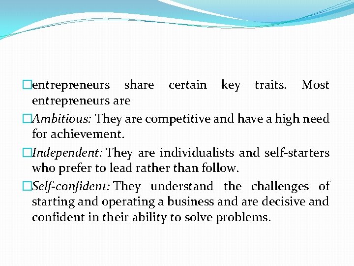 �entrepreneurs share certain key traits. Most entrepreneurs are �Ambitious: They are competitive and have