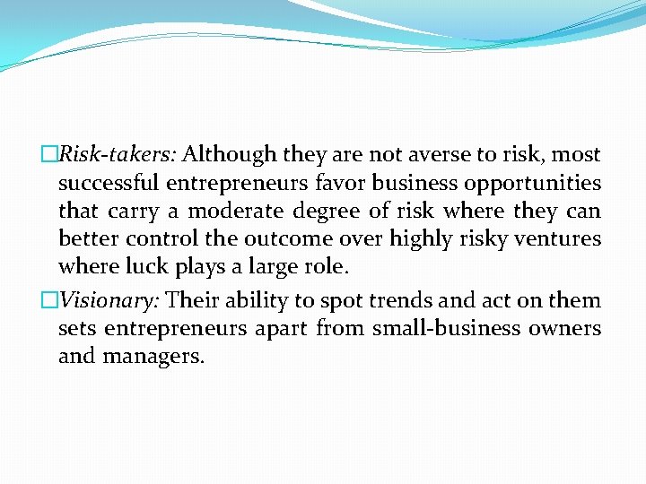 �Risk-takers: Although they are not averse to risk, most successful entrepreneurs favor business opportunities