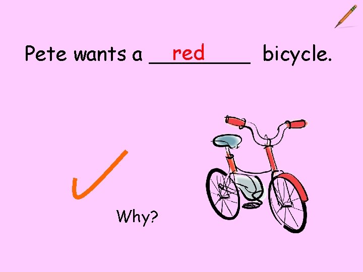 red Pete wants a ____ bicycle. Why? 