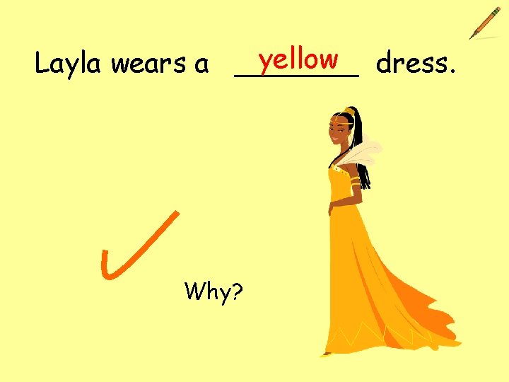 yellow dress. Layla wears a _______ Why? 