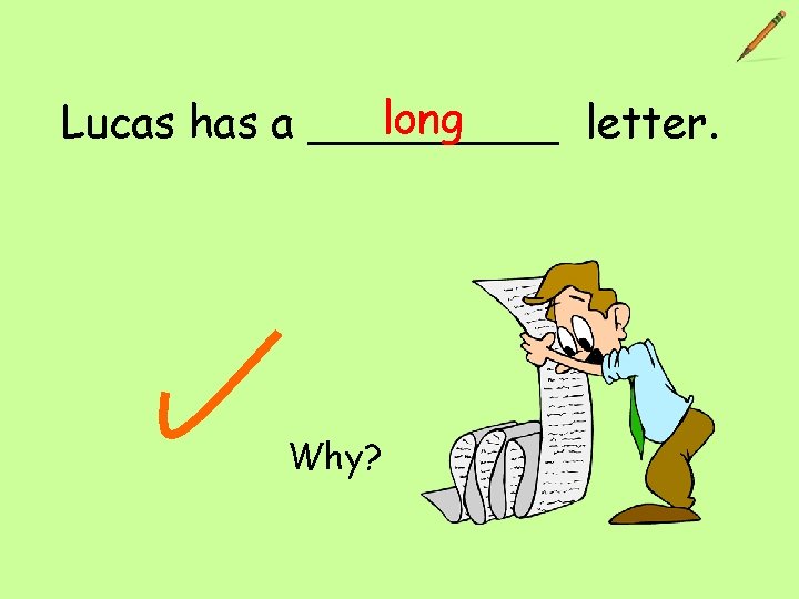 long Lucas has a _____ letter. Why? 