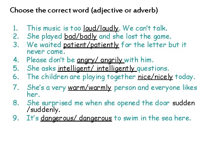 Choose the correct word (adjective or adverb) 1. 2. 3. 4. 5. 6. 7.