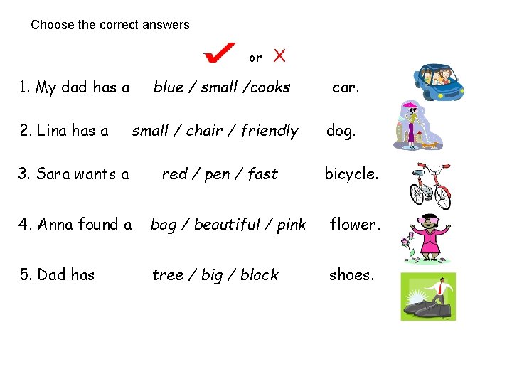 Choose the correct answers or 1. My dad has a 2. Lina has a