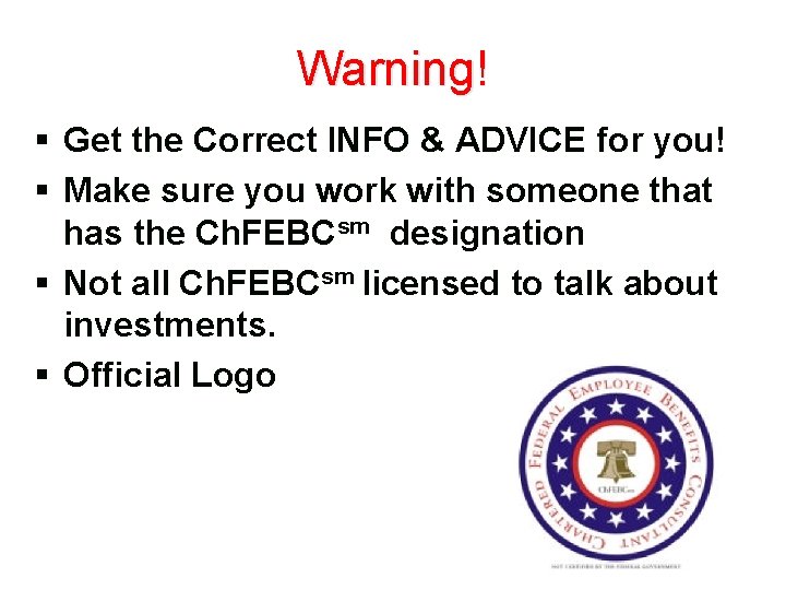 Warning! § Get the Correct INFO & ADVICE for you! § Make sure you