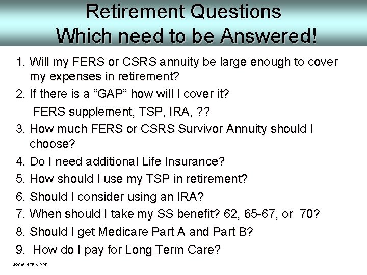 Retirement Questions Which need to be Answered! 1. Will my FERS or CSRS annuity