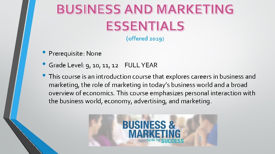 BUSINESS AND MARKETING ESSENTIALS (offered 2019) • Prerequisite: None • Grade Level: 9, 10,