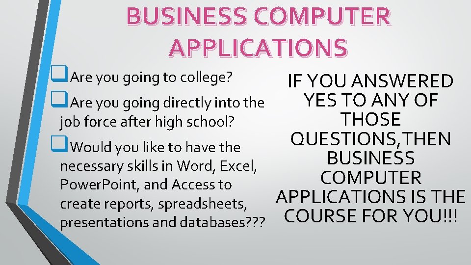 BUSINESS COMPUTER APPLICATIONS q. Are you going to college? IF YOU ANSWERED YES TO