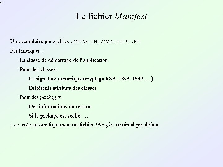 jar Le fichier Manifest Un exemplaire par archive : META-INF/MANIFEST. MF Peut indiquer :