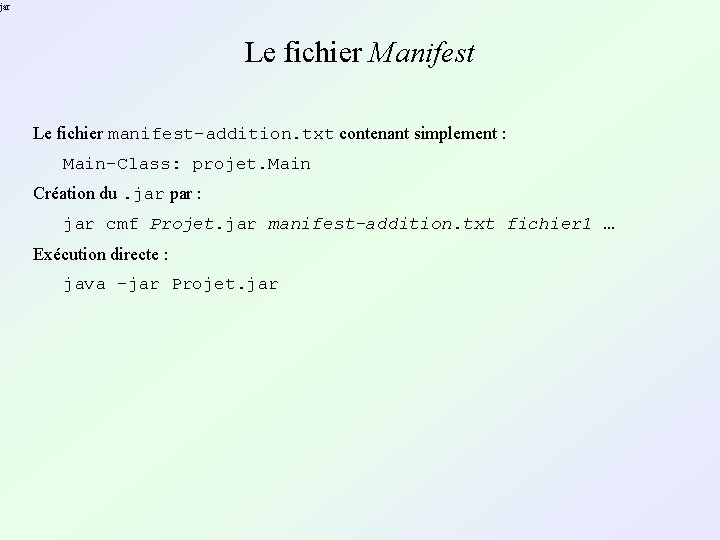jar Le fichier Manifest Le fichier manifest-addition. txt contenant simplement : Main-Class: projet. Main