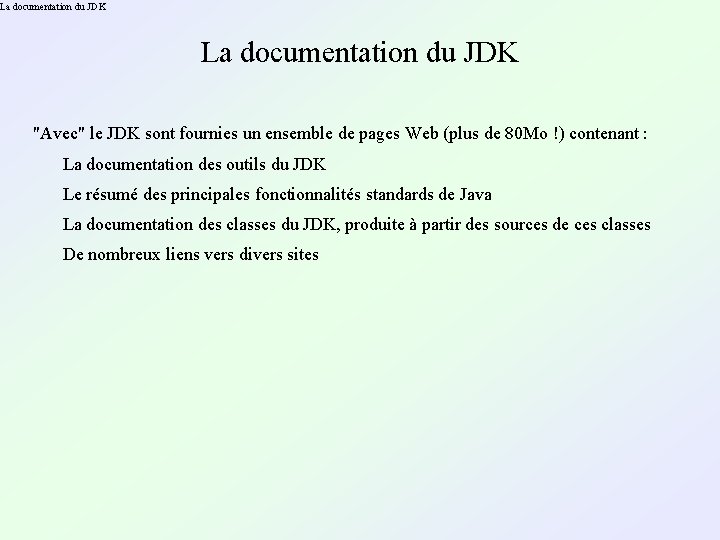 La documentation du JDK "Avec" le JDK sont fournies un ensemble de pages Web