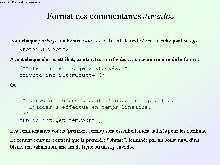 javadoc  Format des commentaires Javadoc Pour chaque package, un fichier package. html, le