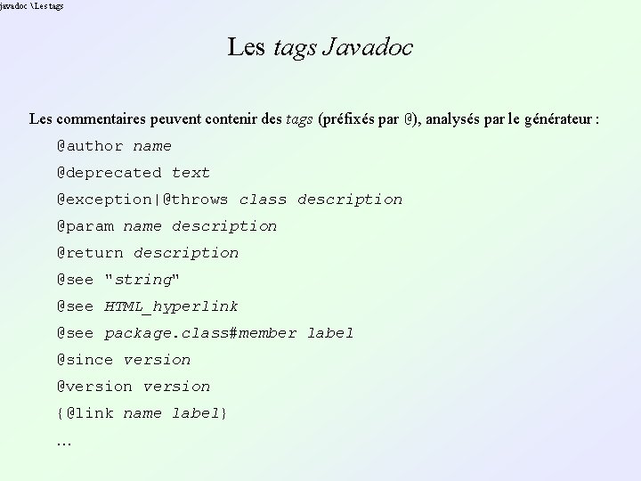 javadoc  Les tags Javadoc Les commentaires peuvent contenir des tags (préfixés par @),