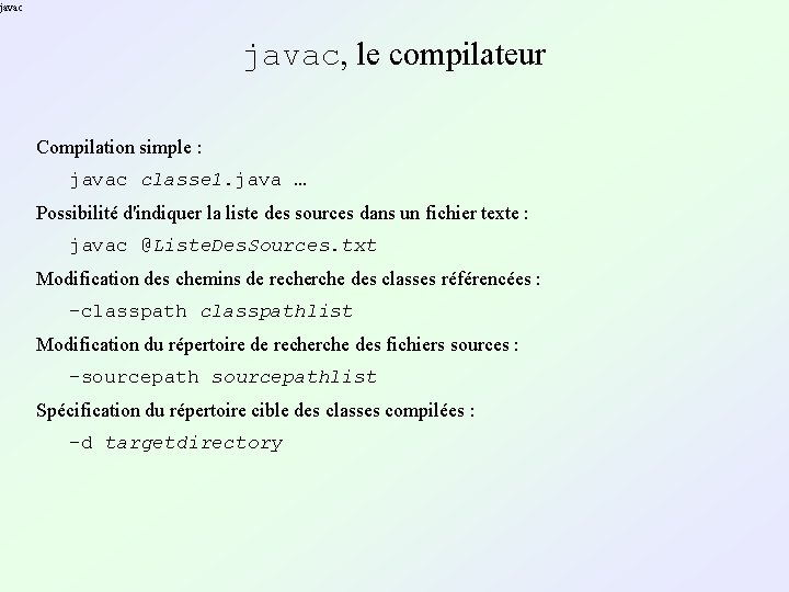 javac, le compilateur Compilation simple : javac classe 1. java … Possibilité d'indiquer la