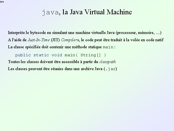 java, la Java Virtual Machine Interprète le bytecode en simulant une machine virtuelle Java