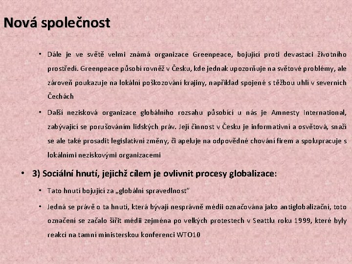 Nová společnost • Dále je ve světě velmi známá organizace Greenpeace, bojující proti devastaci