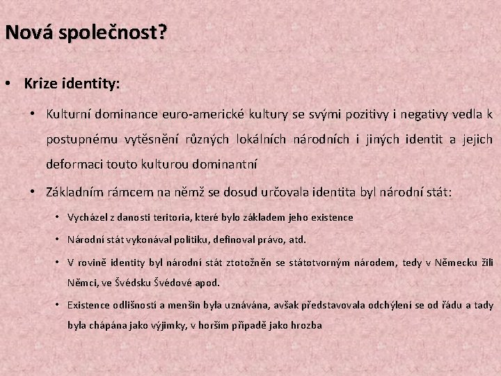 Nová společnost? • Krize identity: • Kulturní dominance euro-americké kultury se svými pozitivy i