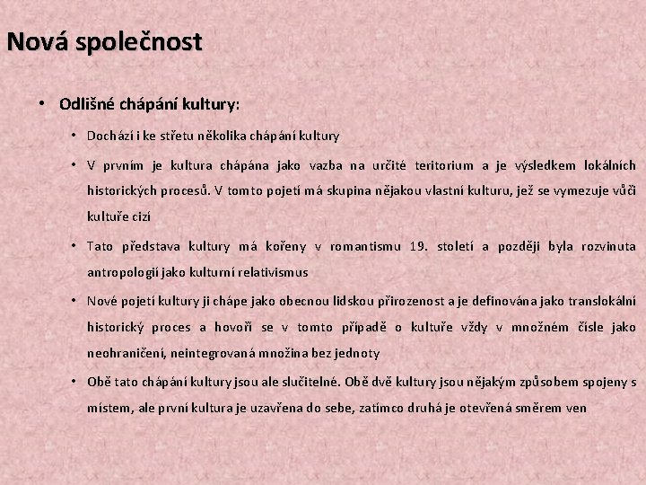 Nová společnost • Odlišné chápání kultury: • Dochází i ke střetu několika chápání kultury