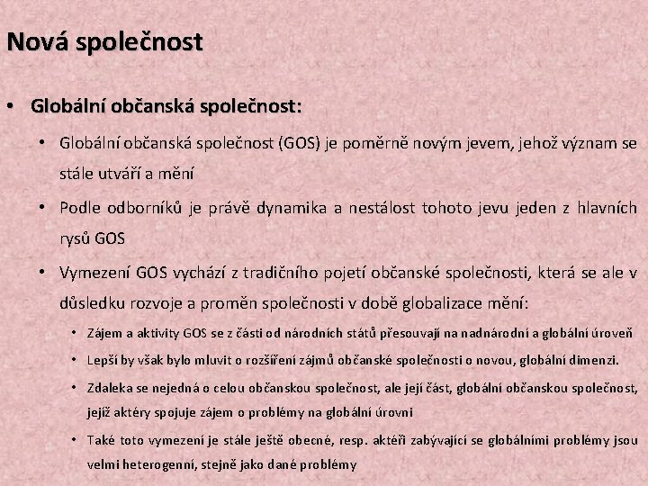 Nová společnost • Globální občanská společnost: • Globální občanská společnost (GOS) je poměrně novým