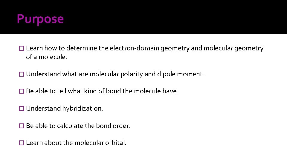 Purpose � Learn how to determine the electron-domain geometry and molecular geometry of a