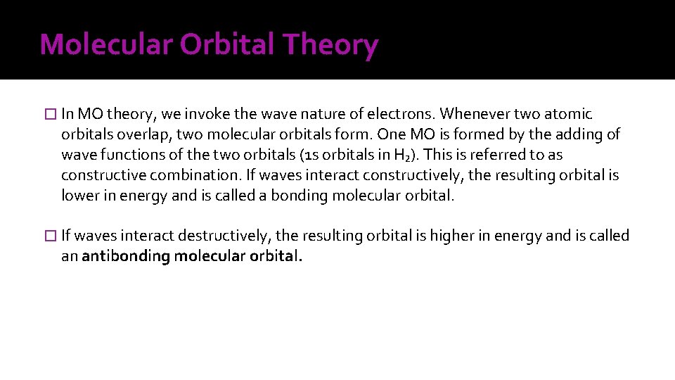 Molecular Orbital Theory � In MO theory, we invoke the wave nature of electrons.